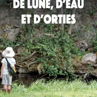 De lune, d'eau, et d'orties - Edition Le Puy Fraud