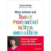 Claire Stride - Mon enfant est haut potentiel ultra sensible