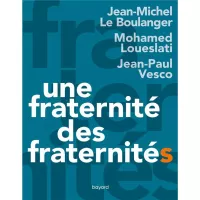 Une fraternité, des fraternités, un livre de Jean-Michel Le Boulanger, Mohamed Loueslati et Jean-Paul Vesco © Éditions Bayard