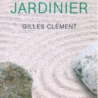 La Sagesse du jardinier, de Gilles Clément.