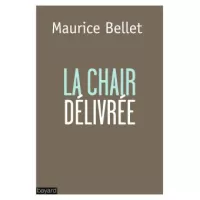 © Maurice Bellet - La chair délivrée