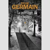 La puissance des ombres. Roman de Sylvie Germain publié chez Albin Michel