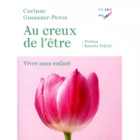 Couverture du livre livre « Au creux de l’être. Vivre sans enfant. » de Corinne Grossauer-Peroz