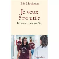 Couverture de Je veux être utile de Léa Moukanas