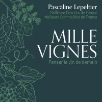 " Mille vignes - Penser le vin de demain " de Pascaline Lepeltier - éditions Hachette Pratique.