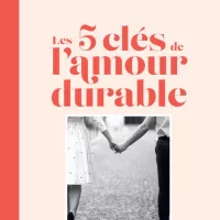 Les 5 clés de l'amour durable