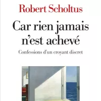 "Car rien jamais n'est achevé".