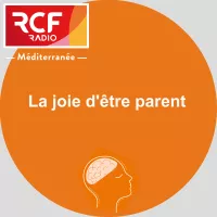 La joie d'être parent - RCF Méditerranée