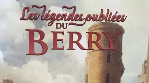 Les Légendes oubliées du Berry.