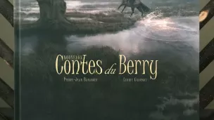 Nouveaux Contes du Berry, Légendes perdues puis retrouvées - Les Ardents éditeurs.