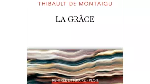 La Grâce, de Thibaul de Montaigu