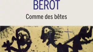 Comme des bêtes, de Violaine Bérot.