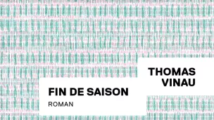 Fin de saison, de Thomas Vinau.