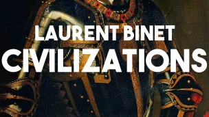 Civilizations, de Laurent Binet.