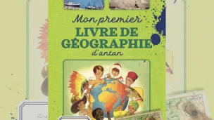 Mon premier livre de géographie d'antan, ed. Métive.