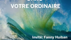 Fanny Huiban, invitée de l'Extraordinaire dans votre ordinaire