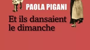 © Couverture du livre "Et ils dansaient le dimanche" de Paola Pigani