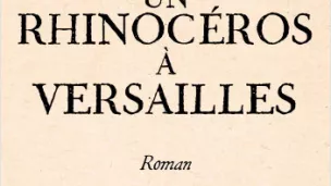 le rhinoceros à Versaille de Alexandra de Broca