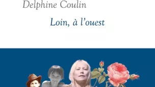 Loin à l'ouest, de Delphine Coulin.