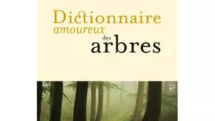 Dictionnaire amoureux de l'Arbre Alain Baraton