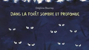 "Dans la forêt sombre et profonde" de Delphine Bournay