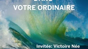 Victoire Née, invitée de l'Extraordinaire dans votre ordinaire