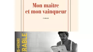 Mon maître et mon vainqueur, de François-Henri Désérable.