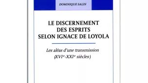 Couverture du livre Le discernement des Esprits selon Ignace de Loyola de Dominique Salin