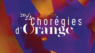 Les Chorégies d'Orange du 7 juillet au 6 août