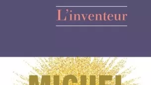 L'inventeur, de Miguel Bonnefoy.