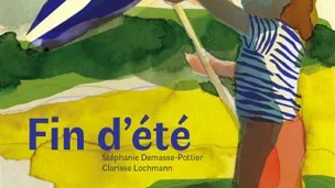 " Fin d’été ", de Stéphanie Demasse-Pottier & Clarisse Lochmann - éditions l’étagère du bas