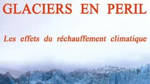 Glaciers en péril, présenté par Claude Grandpey.