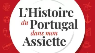 " L’histoire du Portugal dans mon assiette " de Tiago Martins - éditions Cadamoste