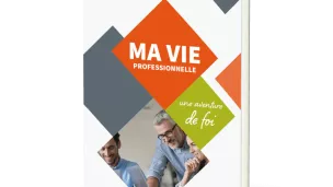 Ma vie professionnelle, une aventure de foi