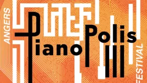 Le Festival Pianopolis est organisé à Angers du 18 au 21 mai 2023