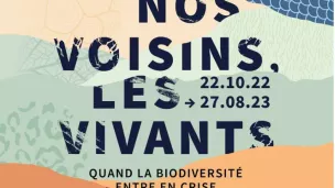 Affiche de l'exposition "Nos voisins, les vivants"