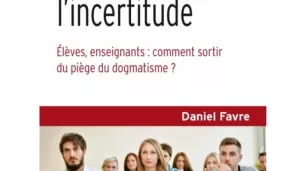 Eduquer à l’incertitude, Daniel Favre, Ed Dunod