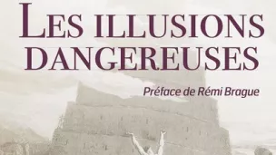 Les illusions dangeureuses