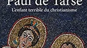 Paul de Tarse - L'enfant terrible du christianisme