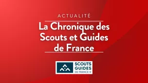 La chronique des Scouts et Guides de France