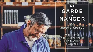  " Le Garde-manger, 5 recettes à conserver pour bien manger plus tard » de Benoît Caste - éditions de la Martinière