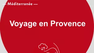 Voyage en Provence RCF Méditerranée