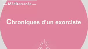 Chroniques d'un exorciste - RCF Méditerranée