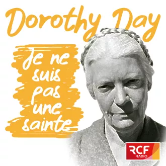 Émission Dorothy Day : "Je ne suis pas une sainte" © RCF
