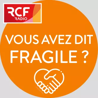 Émission Vous avez dit fragile ? © RCF