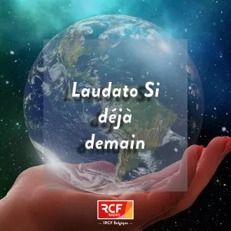 Laudato Si déjà demain