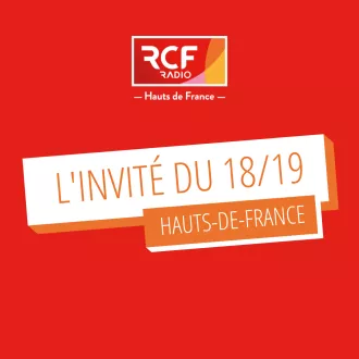 RCF - L'invité du 18/19 en Hauts-de-France