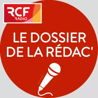Le dossier de la rédaction © RCF