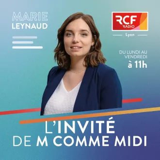 L'invité de M Comme Midi · RCF Lyon