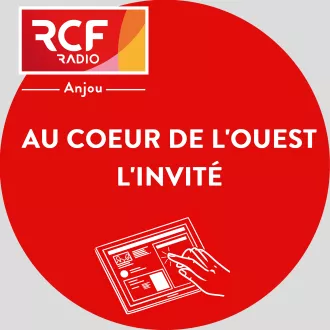 © RCF Anjou - Au Coeur de l'Ouest, l'invité